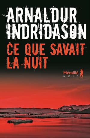 Ce que savait la nuit by Arnaldur Indriðason