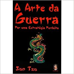 A Arte da Guerra - Por uma Estratégia Perfeita by Sun Tzu