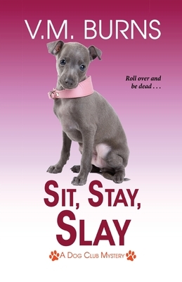 Sit, Stay, Slay by V.M. Burns