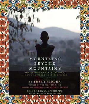 Mountains Beyond Mountains (Adapted for Young People): The Quest of Dr. Paul Farmer, A Man Who Would Cure the World by Tracy Kidder
