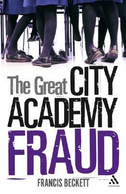 The Great City Academy Fraud by Francis Beckett