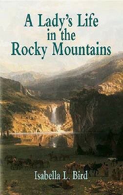 A Lady's Life in the Rocky Mountains by Isabella Bird