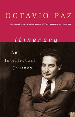 Itinerary: An Intellectual Journey by Octavio Paz