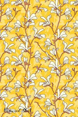 Password Book: Include Alphabetical Index With Yellow Floral Branch White Magnolia Flower Cover by 
