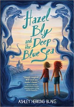 Hazel Bly and the Deep Blue Sea by Ashley Herring Blake