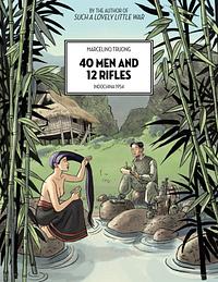 40 Men and 12 Rifles: Indochina 1954 by Marcelino Truong