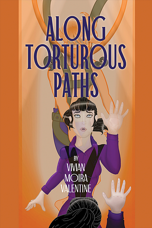 Along Torturous Paths by Vivian Moira Valentine