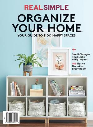 Real Simple Organize Your Home by The Editors of Real Simple