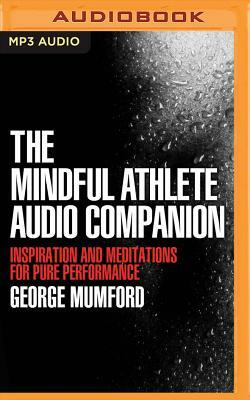 The Mindful Athlete Audio Companion by George Mumford