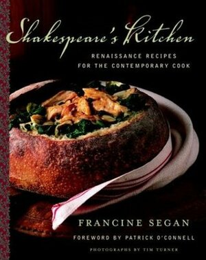 Shakespeare's Kitchen: Renaissance Recipes for the Contemporary Cook by Francine Segan, Tim Turner, Patrick O'Connell