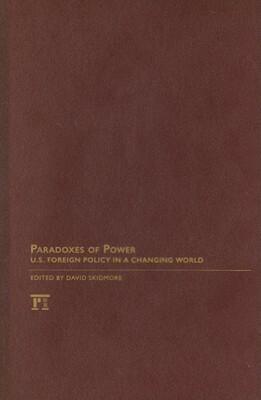 Paradoxes of Power: U.S. Foreign Policy in a Changing World by Todd S. Sechser, Michael Ignatieff, Stephen M. Walt, Francis Fukuyama, Jeffrey Record, Robert Kagan, Andrew J. Bacevich, David Skidmore, Joseph S. Nye Jr., Charles Krauthammer, Christopher Hitchens, Robert F. Ellsworth, G. John Ikenberry, John B. Judis, Paul W. Schroeder, Philip H. Gordon, Michael Mandelbaum, Ralph G. Carter, James F. Hoge Jr., Minxin Pei, Dimitri K. Simes, Christopher Layne, Max Boot, William C. Wohlforth, Niall Ferguson, Stephen G. Brooks