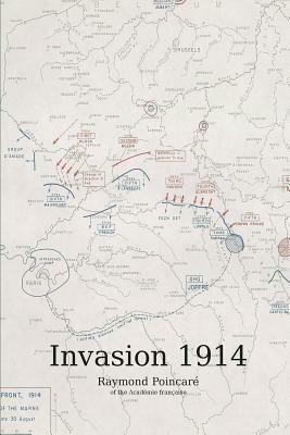 The Invasion 1914: In the Service of France by Raymond Poincare