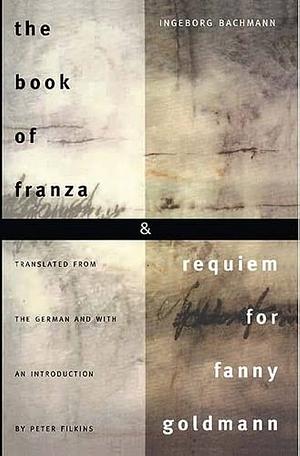 The Book of Franza & Requiem for Fanny Goldmann by Ingeborg Bachmann