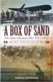 A Box Of Sand: The Italo-Ottoman War 1911-1912 by Charles Stephenson