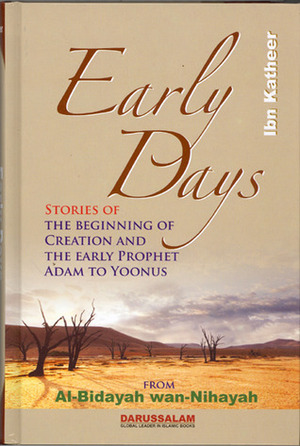 Early Days: Stories of the Beginning of Creation & the Early Prophet Adam to Yoonus by ابن كثير, Ibn Kathir, Darussalam