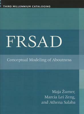 FRSAD: Conceptual Modeling of Aboutness by Marcia Lei Zeng, Athena Salaba, Maja Zumer