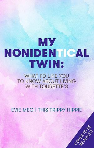 My Nonidentical Twin: One ordinary girl. One life-changing condition. How Tourette's changes your world. by Evie Meg Field, Evie Meg Field