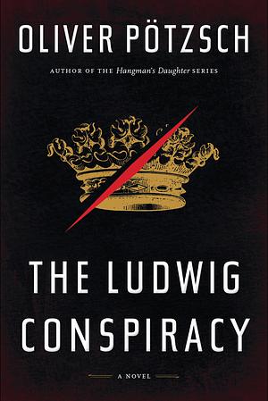 The Ludwig Conspiracy by Oliver Pötzsch