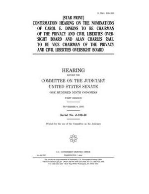 Confirmation hearing on the nominations of Carol E. Dinkins to be chairman of the Privacy and Civil Liberties Oversight Board and Alan Charles Raul to by United States Congress, United States Senate, Committee on the Judiciary (senate)