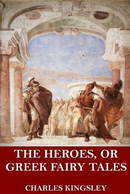 The Heroes, or Greek Fairy Tales by Charles Kingsley