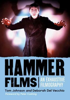 Hammer Films: An Exhaustive Filmography by Tom Johnson, Deborah del Vecchio