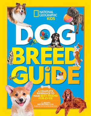 Dog Breed Guide: A Complete Reference to Your Best Friend Fur-Ever by T. J. Resler, Gary Weitzman