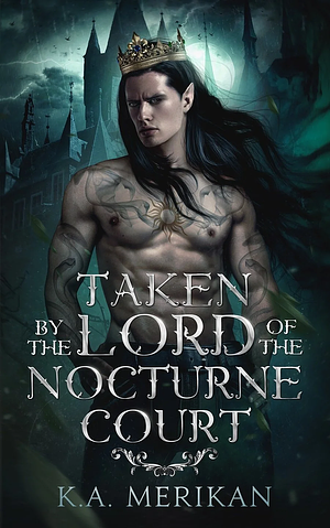 Taken by the Lord of the Nocturne Court by K.A. Merikan