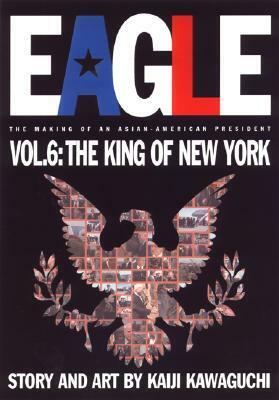 Eagle:The Making Of An Asian-American President, Vol. 6: Kind Of New York by Kaiji Kawaguchi