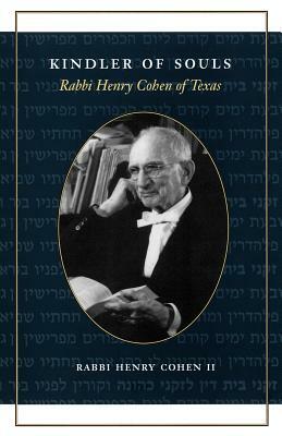 Kindler of Souls: Rabbi Henry Cohen of Texas by Rabbi Henry Cohen II, Rabbi Henry II Cohen, Henry Cohen