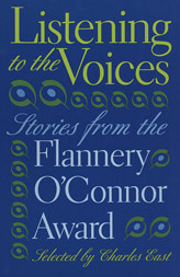 Listening to the Voices: Stories from the Flannery O'Connor Award by Charles East