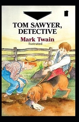 Tom Sawyer, Detective Illustrated by Mark Twain