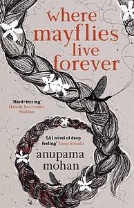 Where Mayflies Live Forever by Anupama Mohan