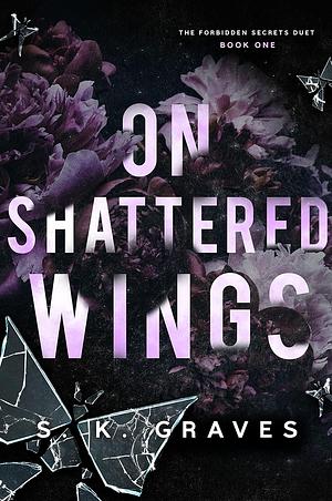On Shattered Wings by S.K. Graves
