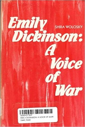 Emily Dickinson: A Voice of War by Shira Wolosky