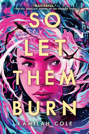 So Let Them Burn (ARC) by Kamilah Cole