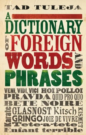 A Dictionary of Foreign Words and Phrases by Tad Tuleja