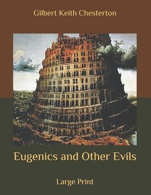 Eugenics and Other Evils: Large Print by G.K. Chesterton