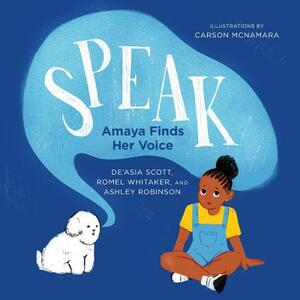 Speak: Amaya Finds Her Voice by de'Asia Scott, Romel Whitaker