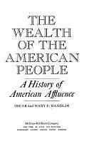 The Wealth of the American People: A History of American Affluence by Mary Flug Handlin, Oscar Handlin