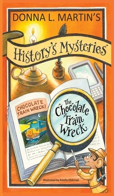 History's Mysteries: The Chocolate Train Wreck by Donna Martin