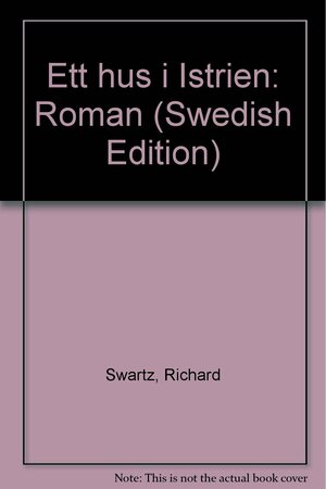 Ett Hus I Istrien: Roman by Richard Swartz