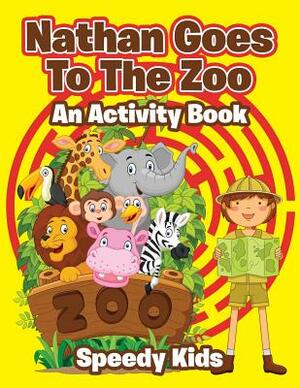 Nathan Goes To The Zoo: An Activity Book by Speedy Kids