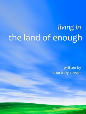 Living in the Land of Enough by Courtney Carver