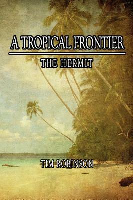 A Tropical Frontier: The Hermit by Tim Robinson