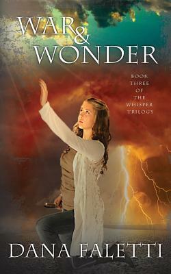 War and Wonder: Book 3 of the Whisper Trilogy by Dana Faletti