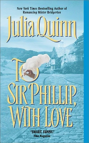 To Sir Phillip, With Love by Julia Quinn