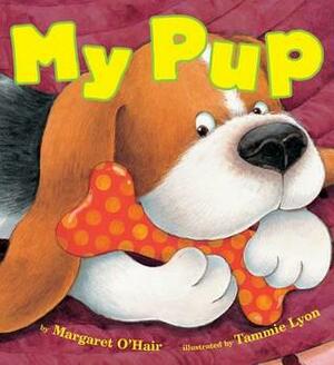 My Pup by Tammie Speer Lyon, Margaret O'Hair
