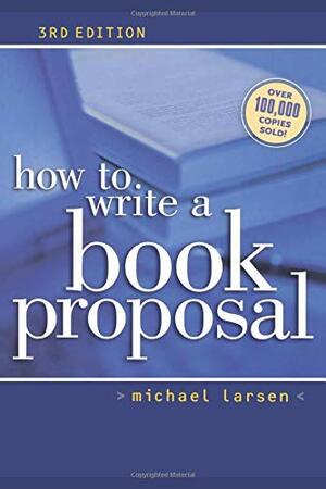 How to Write a Book Proposal by Michael Larsen