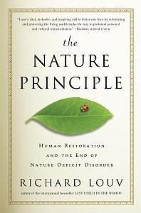 The Nature Principle: Human Restoration and the End of Nature-Deficit Disorder by Richard Louv