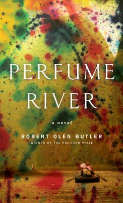 Perfume River by Robert Olen Butler